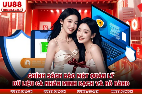 Chính sách bảo mật quản lý dữ liệu cá nhân minh bạch và rõ ràng Chính sách bảo mật quản lý dữ liệu cá nhân minh bạch và rõ ràng